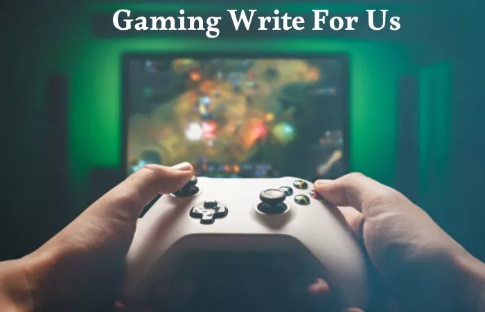 Gaming Write For Us